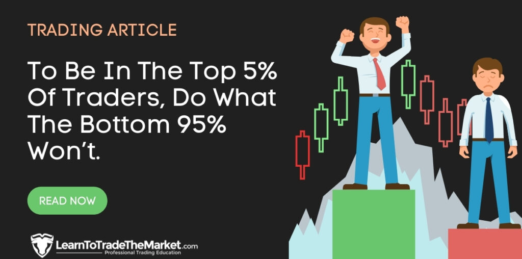 To Be In The Top 5% Of Traders, Do What The Bottom 95% Won't » Learn To Trade The Market