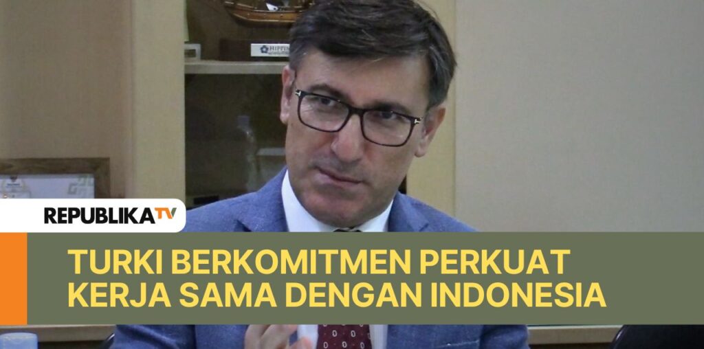 Turki Berkomitmen Perkuat Kerja Sama Dengan Indonesia |Republika Online