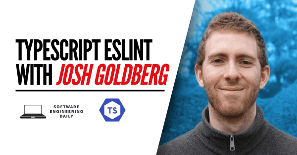 TypeScript ESLint with Josh Goldberg – Software Engineering Daily