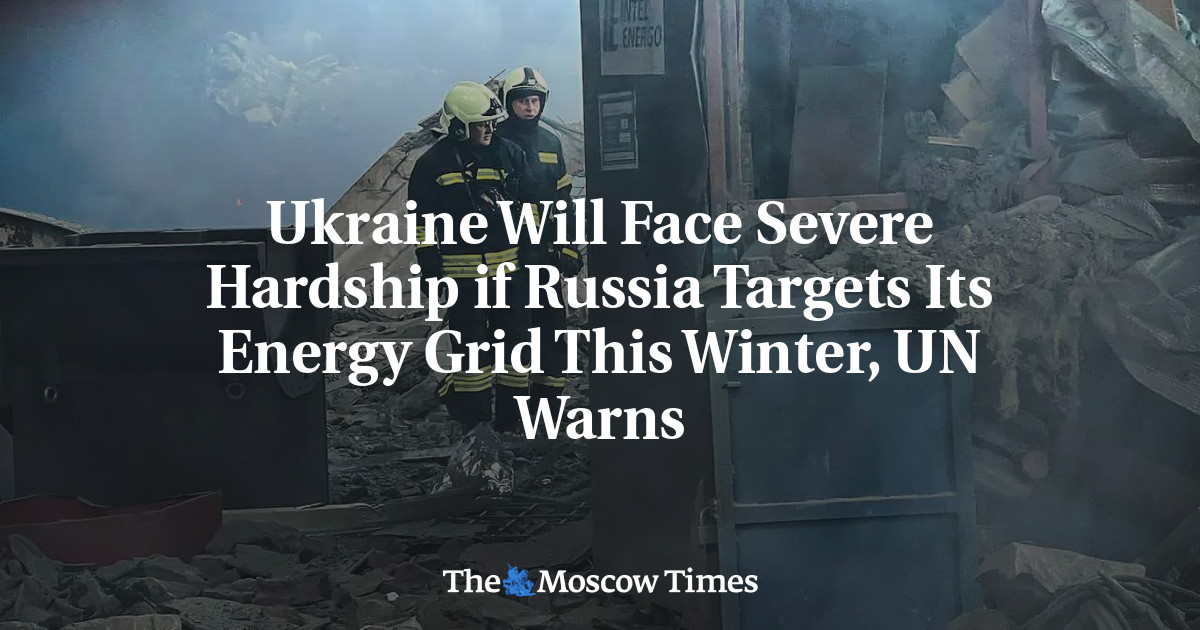 Ukraine Will Face Severe Hardship if Russia Targets Its Energy Grid This Winter, UN Warns – The Moscow Times