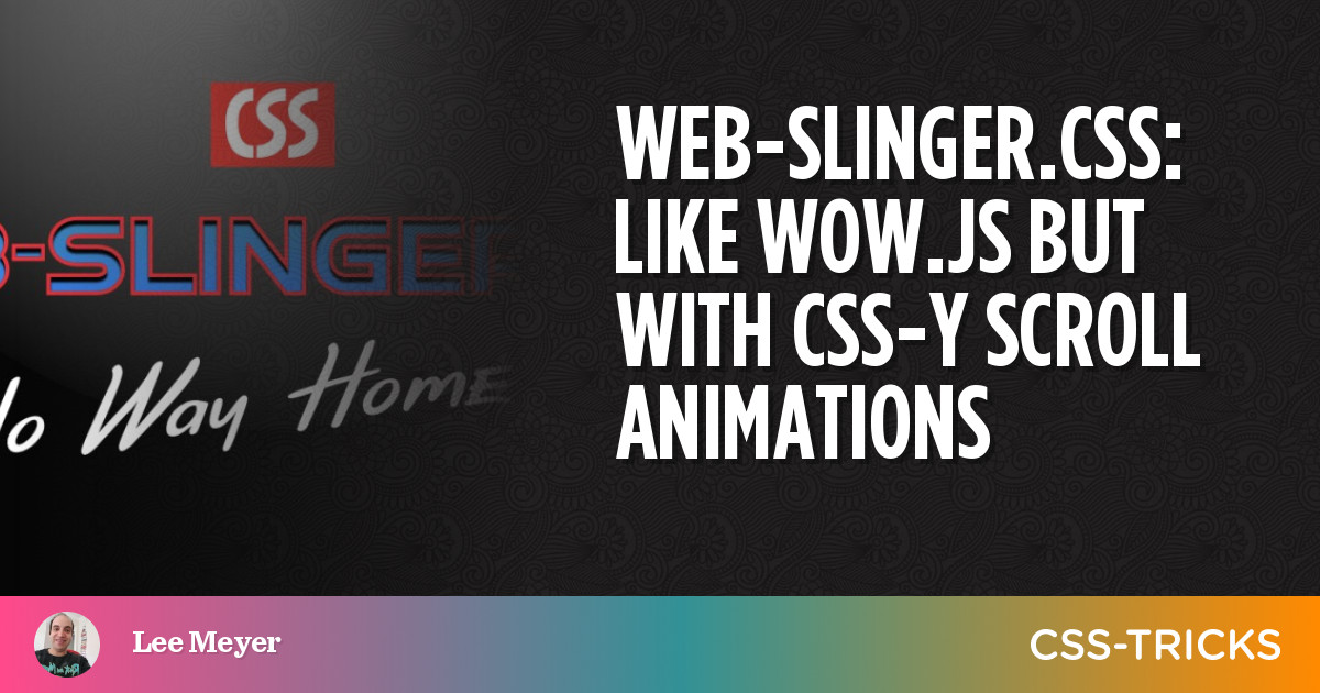 Web-Slinger.css: Like Wow.js But With CSS-y Scroll Animations | CSS-Tricks