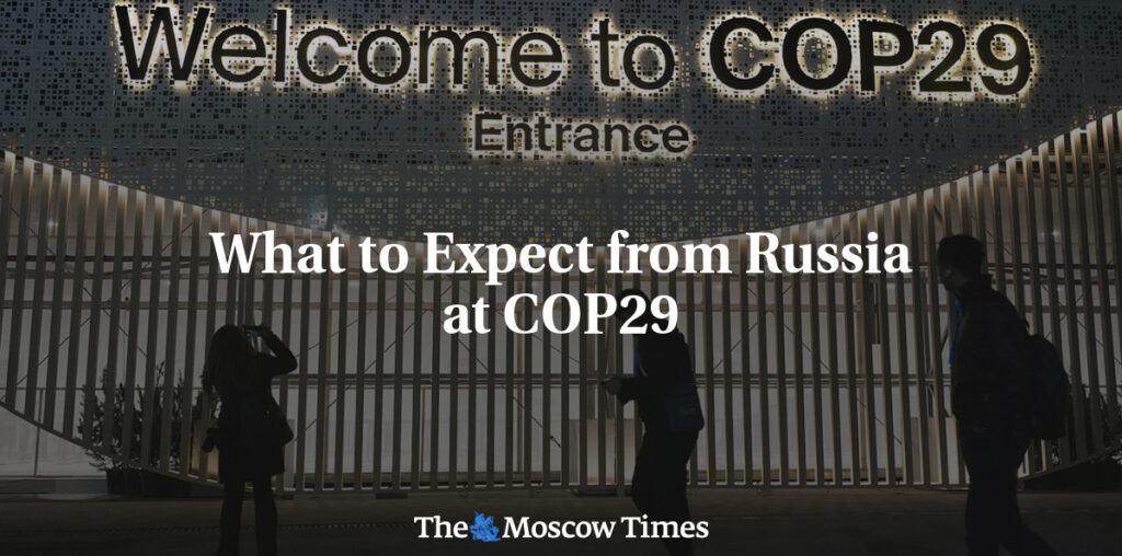 What to Expect from Russia at COP29 - The Moscow Times