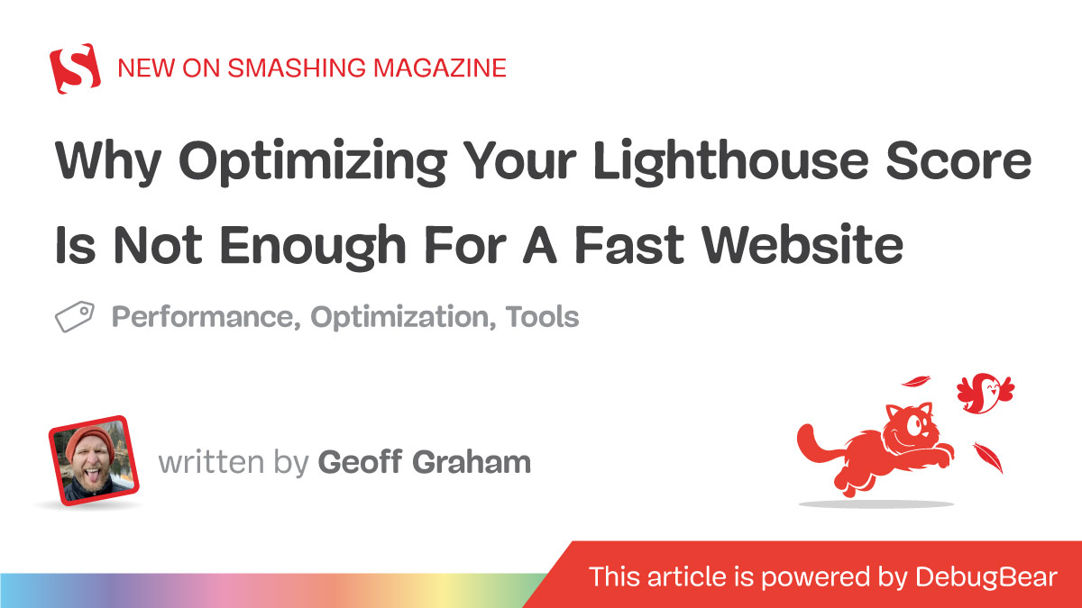 Why Optimizing Your Lighthouse Score Is Not Enough For A Fast Website — Smashing Magazine